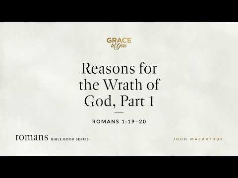 Reasons for the Wrath of God, Part 1 (Romans 1:19–20) [Audio Only]