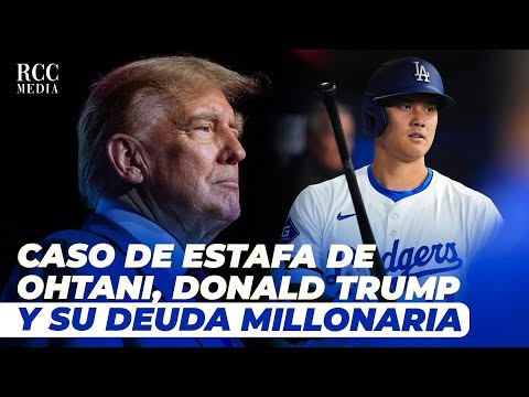 Ramón Carmona: El caso de estafa de Ohtani y el caso de Donald Trump y su deuda millonaria