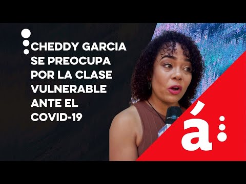 Cheddy Garcia se preocupa por la clase vulnerable ante el COVID-19