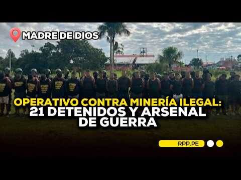🚨 Operativo contra minería ilegal: 21 detenidos y arsenal de guerra en Madre de Dios