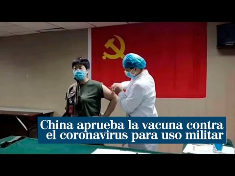 El ejército chino aprueba la vacuna contra el coronavirus para uso militar
