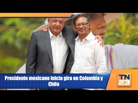 Presidente mexicano inicia gira en Colombia y Chile