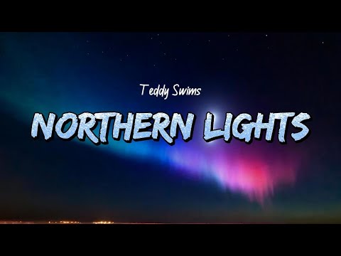 Teddy Swims - Northern Lights (Lyrics)