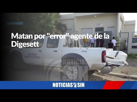 Matan por "error" agente de la Digesett