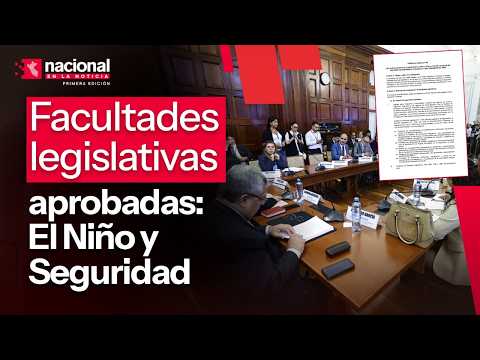 Facultades legislativas: El Niño y seguridad"Nacional en la Noticia"EN VIVO 02/10/2026
