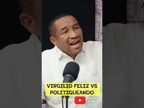 GRAN ENFRENTAMIENTO CON VIRGILIO FELIZ VS POLITIQUEANDO