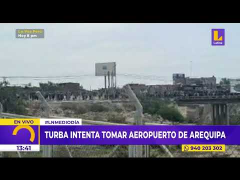 Protestas en Perú: Turba intenta tomar aeropuerto Alfredo Rodríguez Ballón de Arequipa