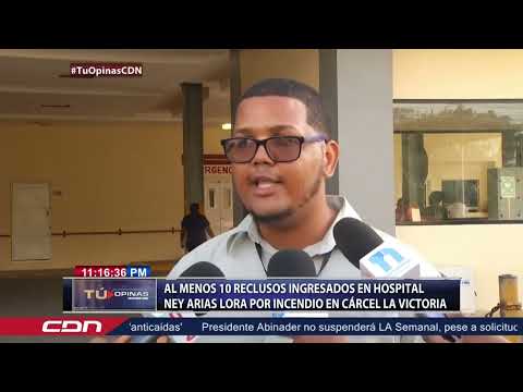 Al menos 10 reclusos ingresados en Hospital Ney Arias Lora por incendio en cárcel La Victoria
