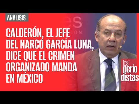 #Análisis ¬ Calderón, el jefe del narco García Luna, dice que el crimen organizado manda en México