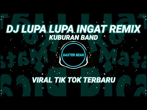 DJ LUPA LUPA INGAT REMIX -  KUBURAN BAND || DAXTER BEAN || BREAK BEAT TERBARU 2021 || VIRAL TIK TOK