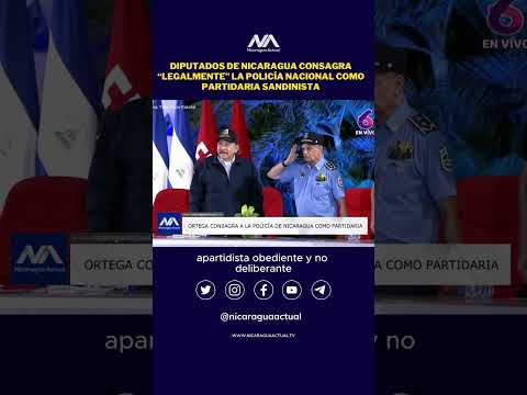 Diputados de Nicaragua consagra “legalmente” la Policía Nacional como partidaria sandinista