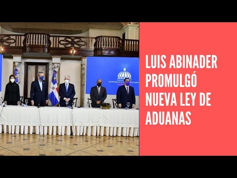 Luis Abinader promulga la nueva Ley de Aduanas
