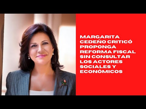 Margarita Cedeño criticó proponga reforma fiscal sin consultar los actores sociales y económicos