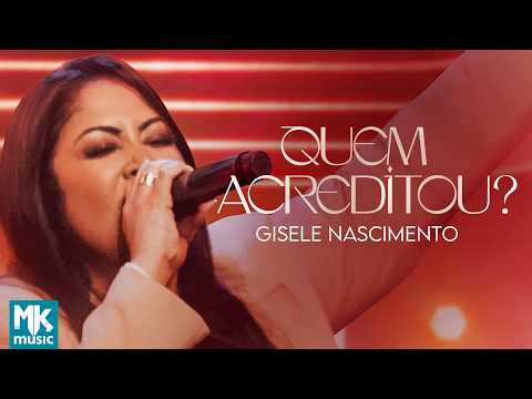 Gisele Nascimento - Quem Acreditou? (Ao Vivo) (Clipe Oficial MK Music)