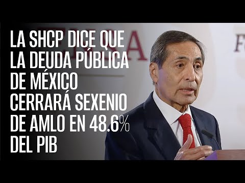 La SHCP dice que la deuda pública de México cerrará sexenio de AMLO en 48.6% del PIB