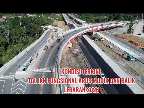 IKN TERKINI 13 MARET - 29 MARET - TOL IKN DI BUKA FUNGSIONAL ARUS MUDIK DAN BALIK LEBARAN 2026 