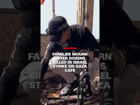 Families mourn after dozens killed in Israel strike on Gaza cafe