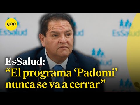 El programa 'Padomi' jamás va a cerrar, presidente de EsSalud