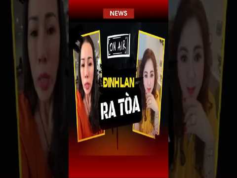 Đinh Lan Ra Tòa Rồi. Bà Hằng Có Cần Xuất Hiện Không?