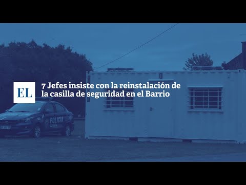 7 JEFES INSISTE CON LA REINSTALACIÓN DE LA CASILLA DE SEGURIDAD EN EL BARRIO