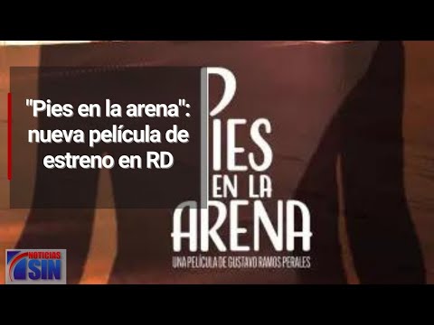 "Pies en la arena": nueva película de estreno en RD