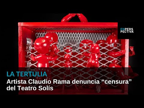 La Tertulia: Artista Claudio Rama denuncia “censura” del Teatro Solís.