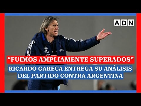 “FUIMOS AMPLIAMENTE SUPERADOS”: Ricardo Gareca entrega su análisis del partido contra Argentina