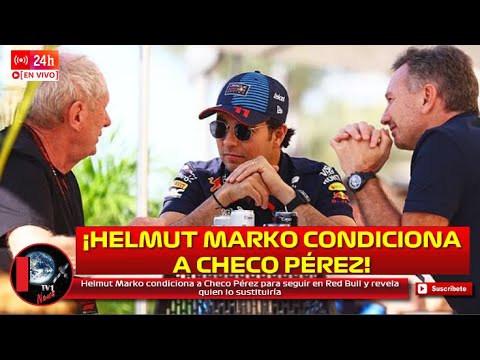 Helmut Marko condiciona a Checo Pérez para seguir en Red Bull y revela quien lo sustituiría