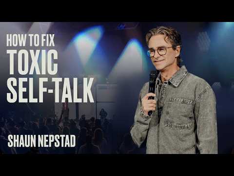 How to fix Toxic Self-Talk | Shaun Nepstad