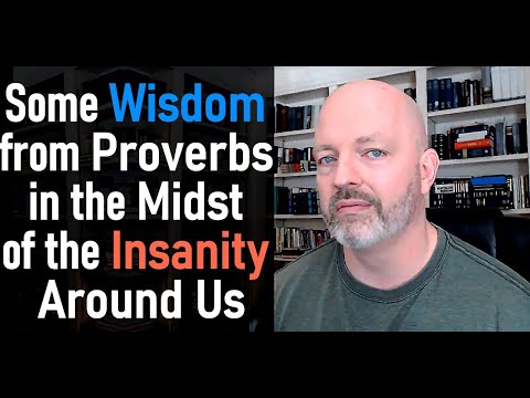 Some Wisdom from Proverbs in the Midst of the Insanity Around Us