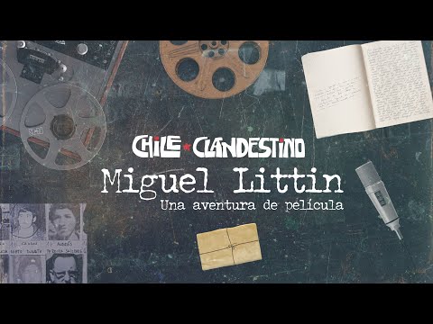 Chile en Nuestra Mirada | Chile Clandestino. Miguel Littin. Una aventura de película