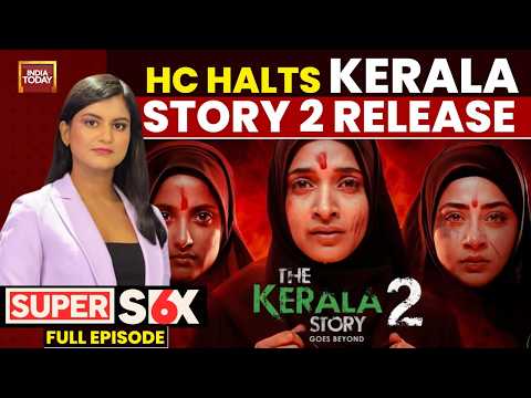 Kerala HC Stays The Kerala Story 2 Release, Questions Censor Board Over Film Clearance | Super Six