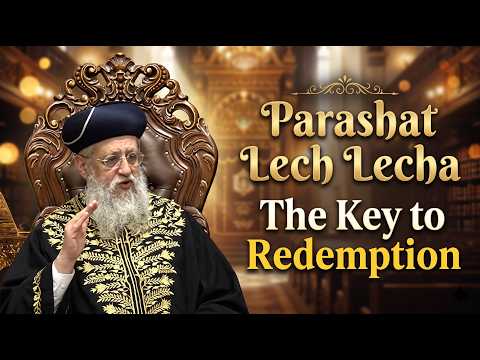 Parashat Lech Lecha 5787: The Key to Redemption - Maran HaRishon LeTzion Rabbi David Yosef