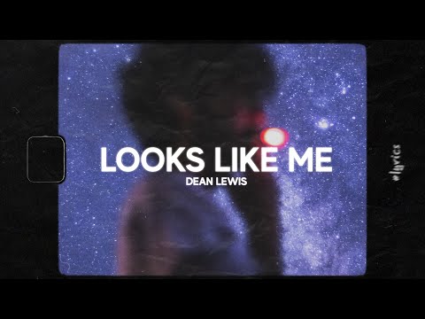 Dean Lewis - Looks Like Me (Lyrics)