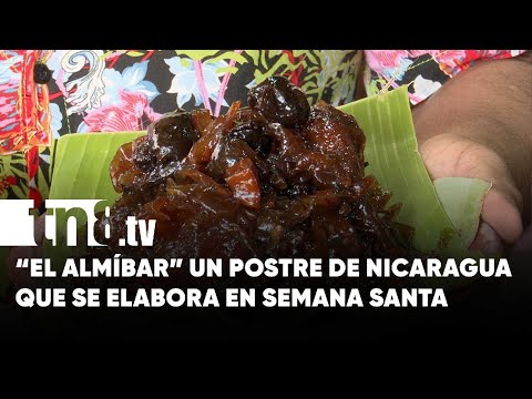 «El almíbar» un postre de tradición en Semana Santa en Nicaragua