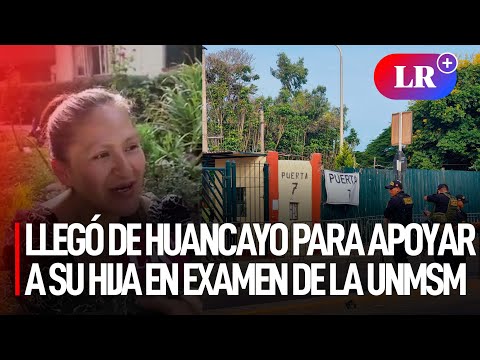Yo no dudo de ella: madre vino desde Huancayo para alentar a su hija en examen de San Marcos | #LR