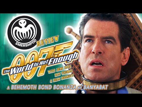 THE WORLD IS NOT ENOUGH - Smersh Pod Review [Behemoth James Bond 007 Bonanza by BanyaBat]
