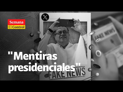 El Control a Gustavo Petro y las MENTIRAS presidenciales | SEMANA