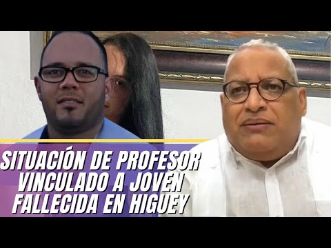 Esto podría enfrentar profesor vinculado a joven fallecida en Higüey, abogado Luís Rivas nos orienta