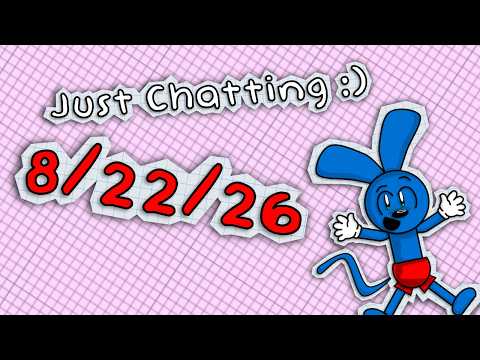 Just Chatting 8/22/<strong>26</strong> :)