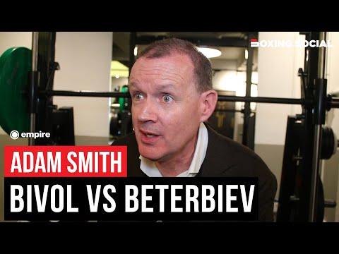 Adam smith previews dmitry bivol vs. Artur beterbiev, buzzing on british boxing current state