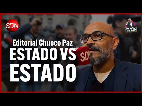 Estado vs estado | Editorial de El Chueco Paz en #EnSonDePaz✌