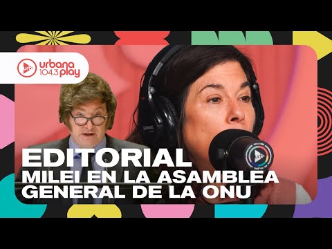 Editorial de María O'Donnell: Discurso de Milei en la Asamblea General de la ONU #DeAcáEnMás