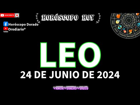 Horóscopo De Hoy  Leo  24 de Junio de 2024. Amor + Dinero + Salud.