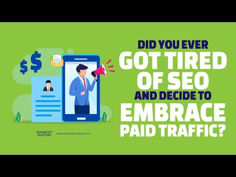 Did You Ever Got Tired Of SEO And Decide To Embrace Paid Traffic?