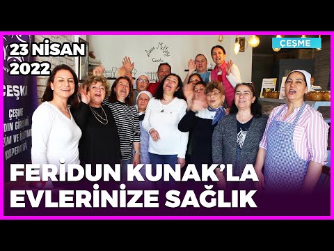 Dr. Feridun Kunak’la Evlerinize Sağlık - Çeşme | 23 Nisan 2022