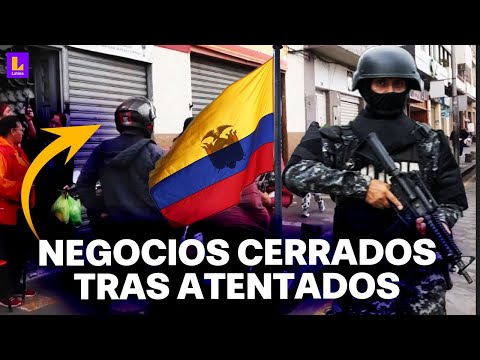 Ecuador en emergencia: Negocios cierran por miedo a saqueos tras atentados