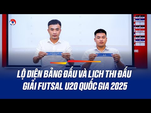 Kết quả bốc thăm chia bảng và xếp lịch thi đấu Giải futsal vô địch U20 quốc gia 2025