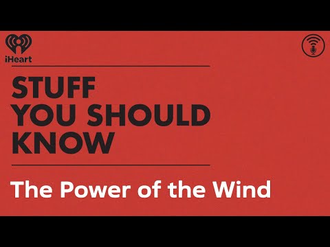 The Power of the Wind | STUFF YOU SHOULD KNOW