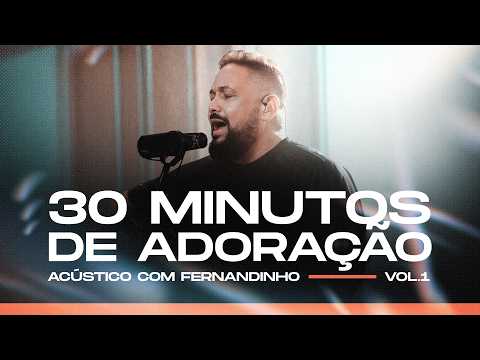 30 Minutos de Adoração Acústico com Fernandinho